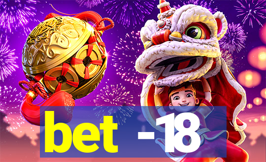 bet -18