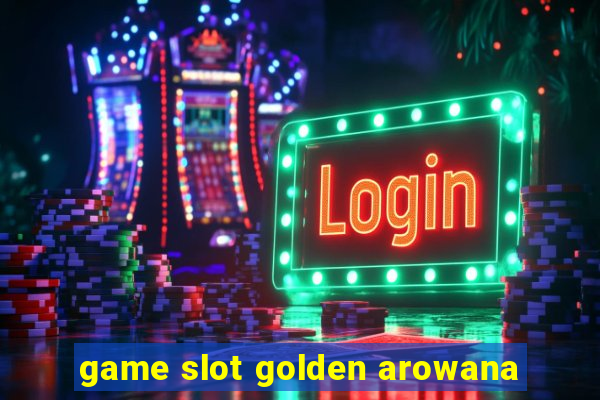 game slot golden arowana