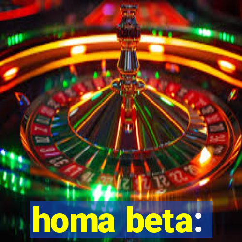 homa beta: