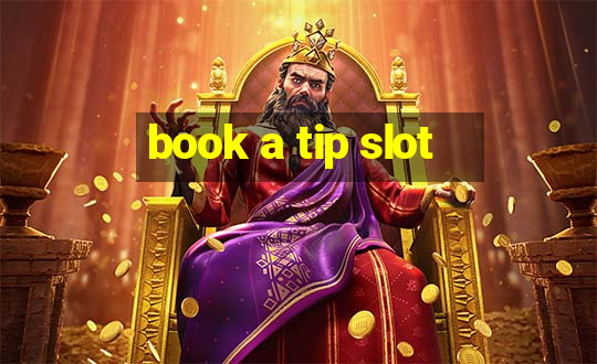 book a tip slot