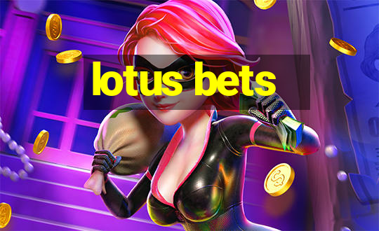 lotus bets