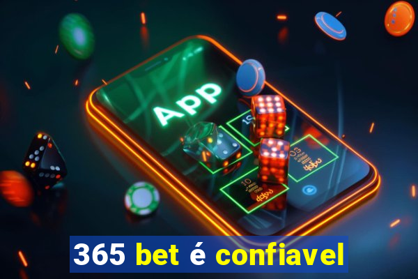 365 bet é confiavel