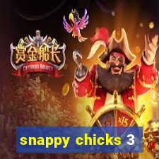 snappy chicks 3