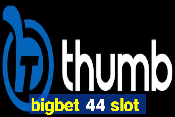 bigbet 44 slot