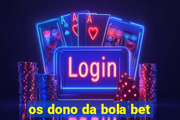 os dono da bola bet