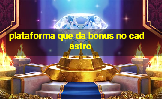 plataforma que da bonus no cadastro