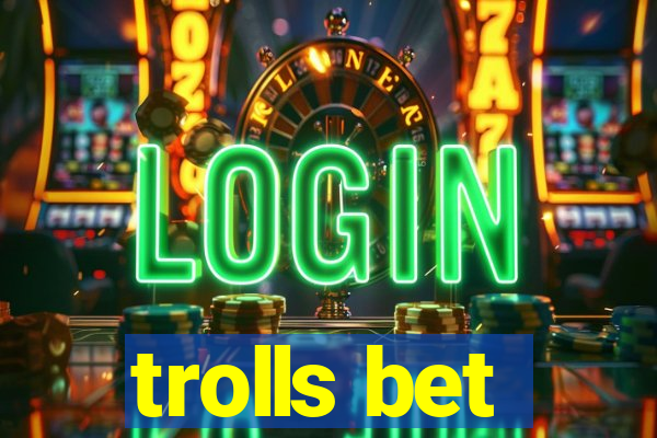 trolls bet