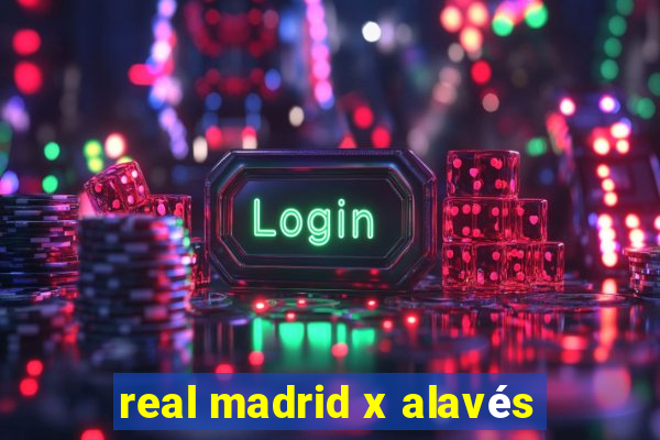 real madrid x alavés