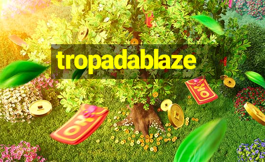 tropadablaze