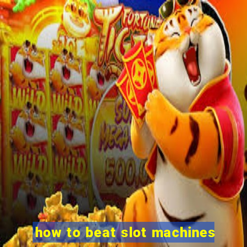 how to beat slot machines