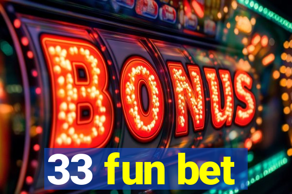 33 fun bet