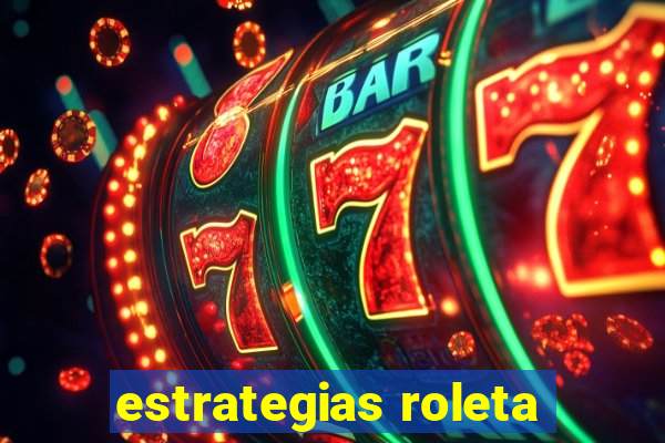 estrategias roleta