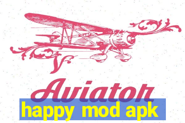 happy mod apk