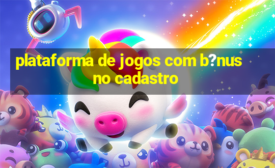 plataforma de jogos com b?nus no cadastro