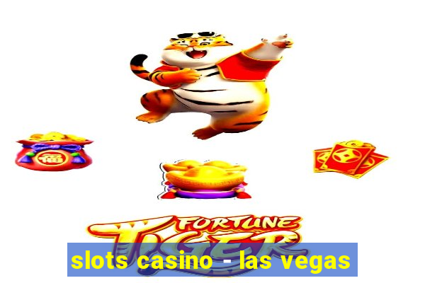 slots casino - las vegas