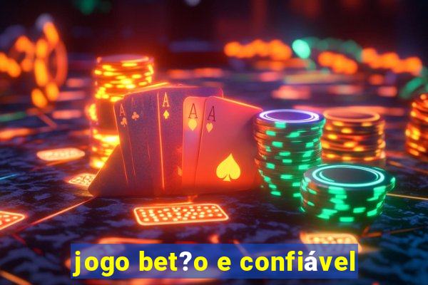 jogo bet?o e confiável