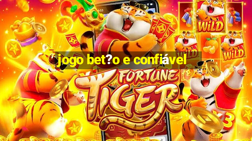 jogo bet?o e confiável