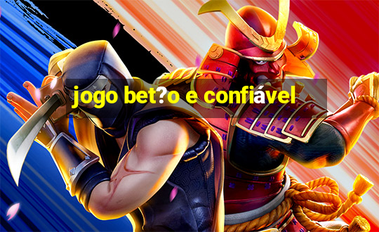 jogo bet?o e confiável