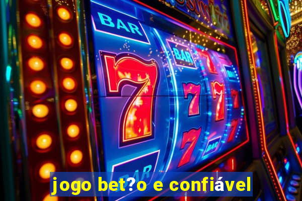 jogo bet?o e confiável