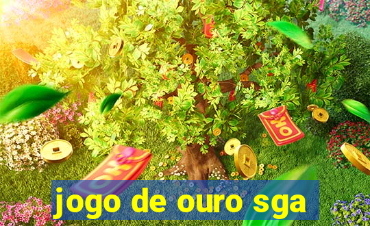 jogo de ouro sga