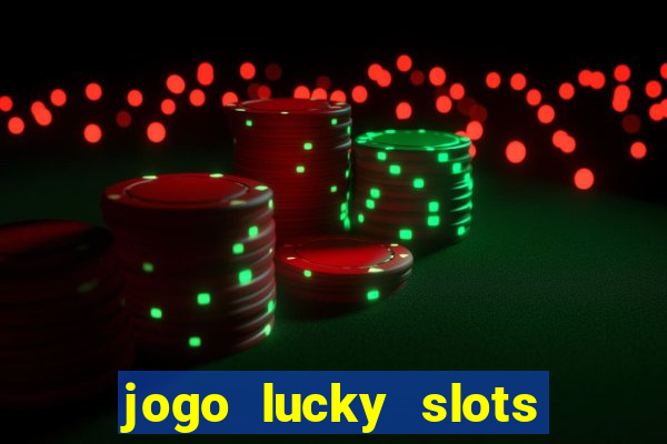 jogo lucky slots paga mesmo