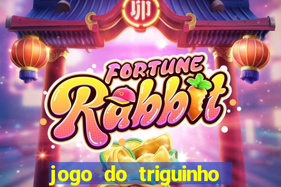 jogo do triguinho de ganhar dinheiro