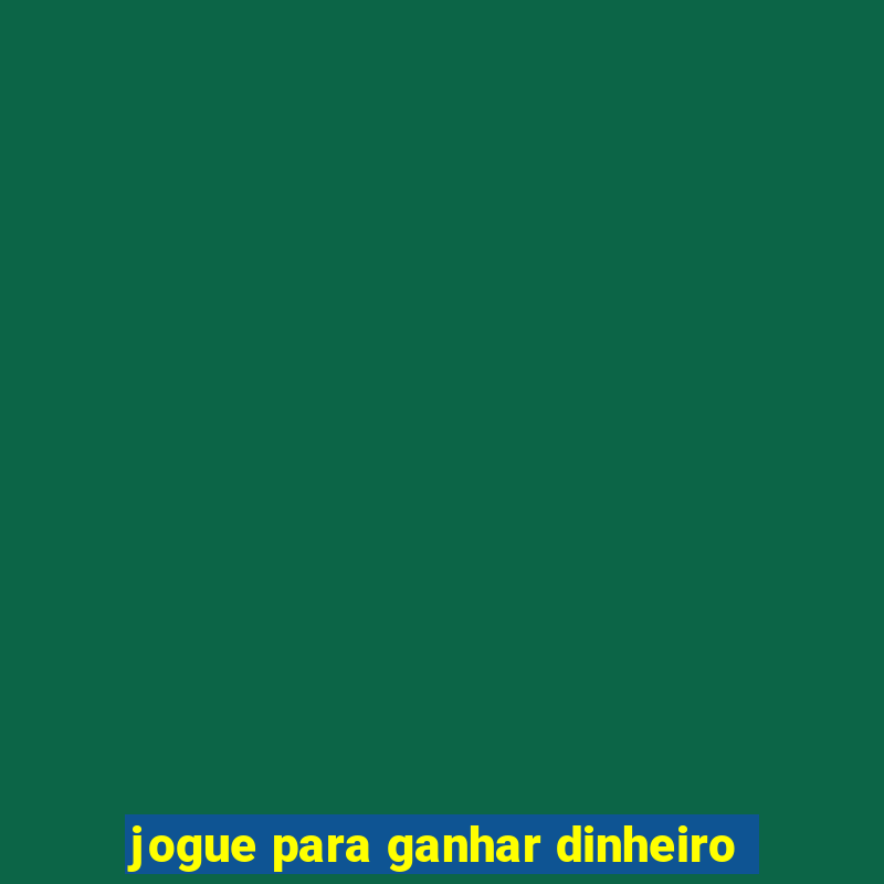 jogue para ganhar dinheiro