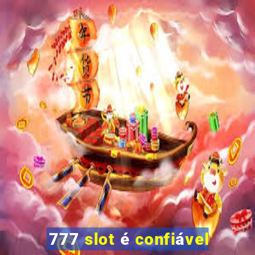 777 slot é confiável