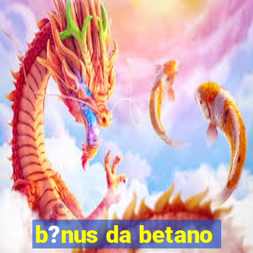 b?nus da betano