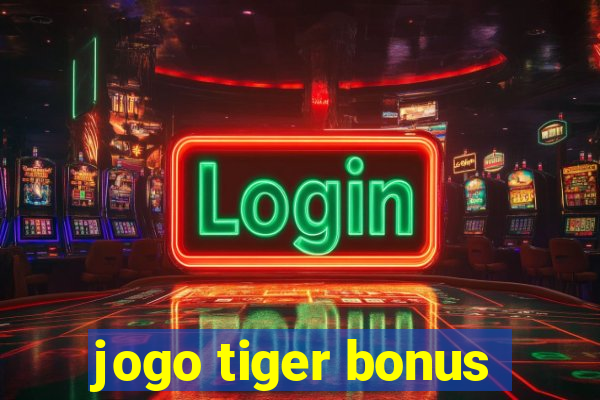 jogo tiger bonus