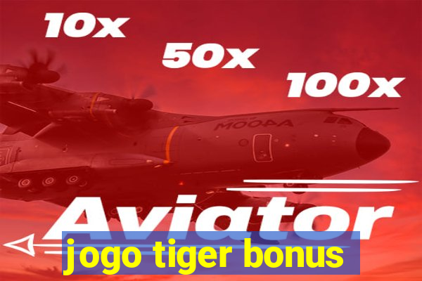 jogo tiger bonus