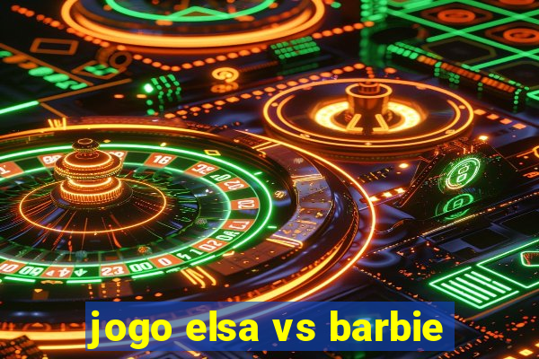 jogo elsa vs barbie