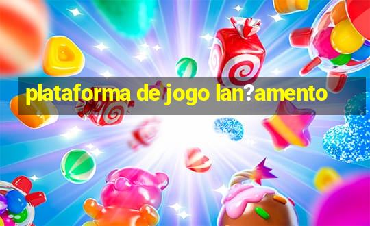 plataforma de jogo lan?amento