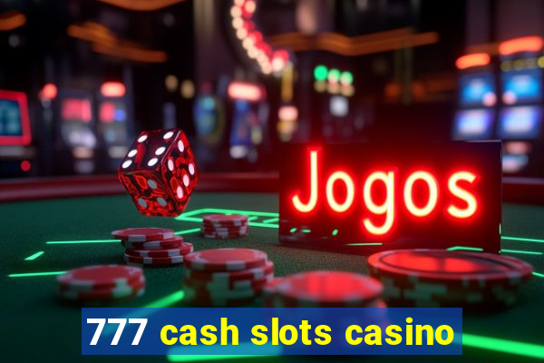 777 cash slots casino