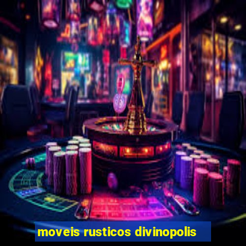 moveis rusticos divinopolis