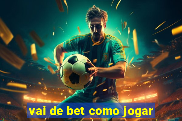 vai de bet como jogar