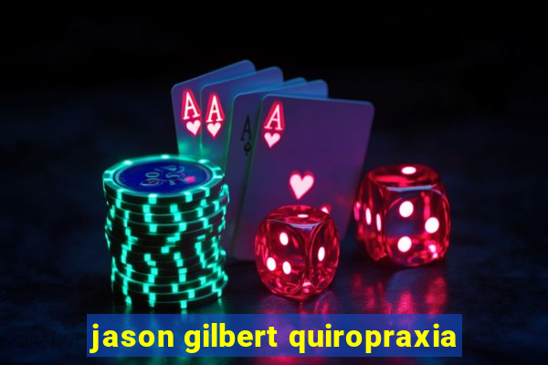 jason gilbert quiropraxia