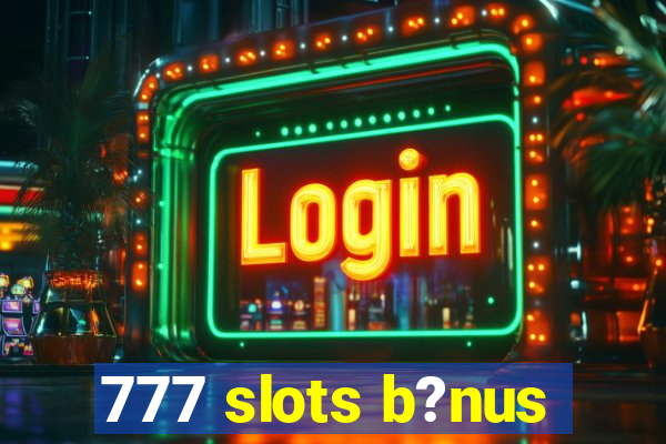 777 slots b?nus