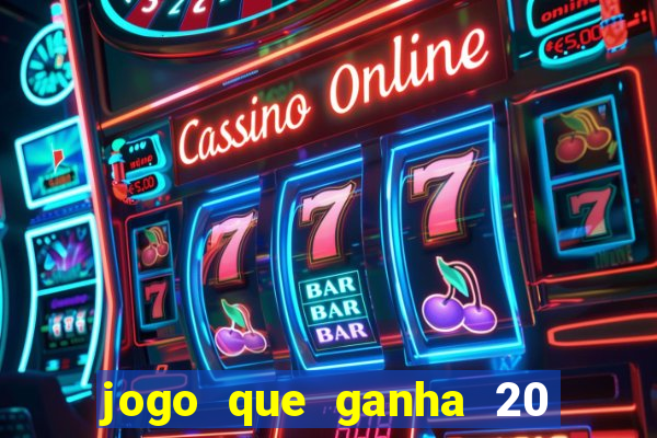 jogo que ganha 20 reais no cadastro