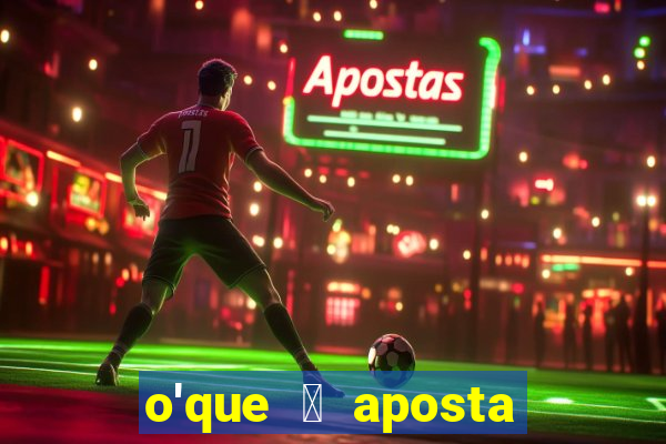 o'que 茅 aposta qualificativa bet365