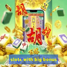 slots with big bonus