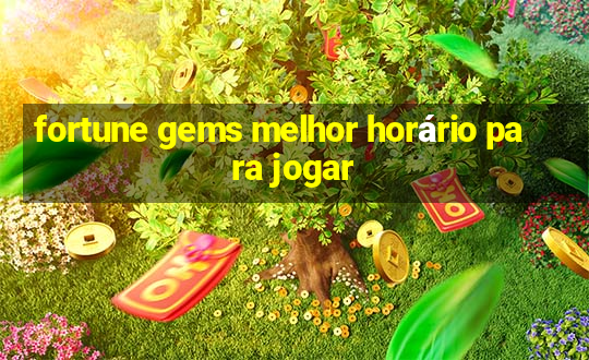 fortune gems melhor horário para jogar