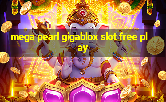 mega pearl gigablox slot free play