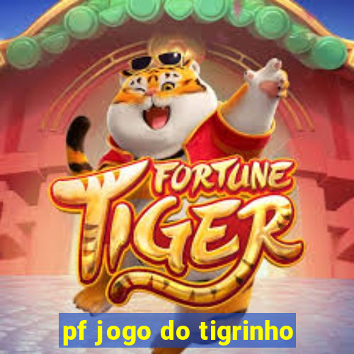 pf jogo do tigrinho