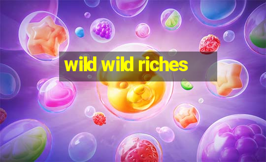 wild wild riches