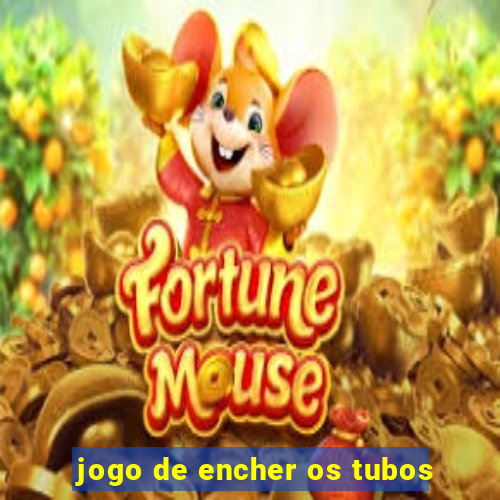 jogo de encher os tubos