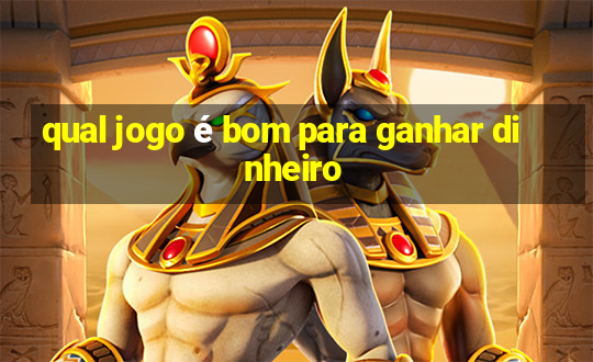 qual jogo é bom para ganhar dinheiro