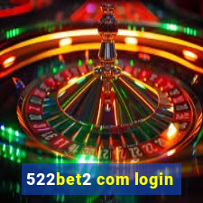 522bet2 com login