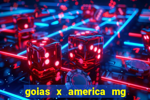 goias x america mg onde assistir