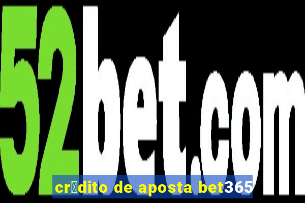 cr茅dito de aposta bet365